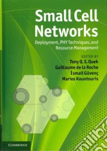 Small Cell Networks libro in lingua di Quek Tony Q. S. (EDT), De La Roche Guillaume (EDT), Guvenc Ismail (EDT), Kountouris Marios (EDT)