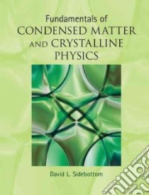Fundamentals of Condensed Matter and Crystalline Physics libro in lingua di Sidebottom David L.