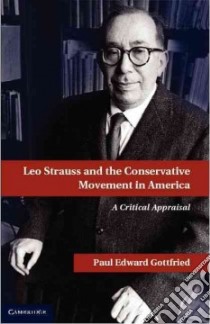 Leo Strauss and the Conservative Movement in America libro in lingua di Gottfried Paul Edward