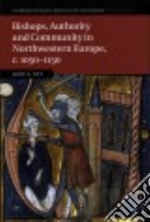 Bishops, Authority and Community in Northwestern Europe, C. 1050-1150 libro in lingua di Ott John S.