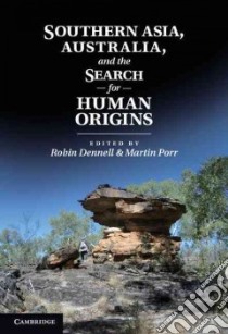 Southern Asia, Australia and the Search for Human Origins libro in lingua di Dennell Robin (EDT), Porr Martin (EDT)