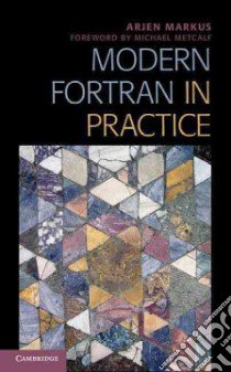 Modern Fortran in Practice libro in lingua di Markus Arjen, Metcalf Michael (FRW)