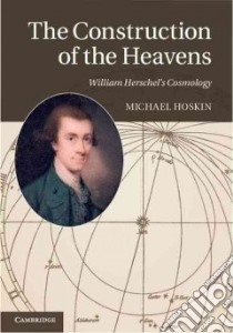 The Construction of the Heavens libro in lingua di Hoskin Michael, Dewhirst David (CON), Steinicke Wolfgang (CON)
