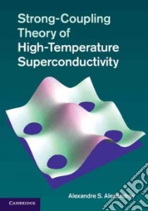 Strong-Coupling Theory of High-Temperature Superconductivity libro in lingua di Alexandrov Alexandre S.