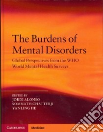 The Burden of Mental Disorders libro in lingua di Alonso Jordi (EDT), Chatterji Somnath (EDT), He Yanling (EDT)