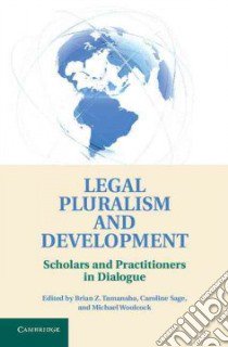 Legal Pluralism and Development libro in lingua di Tamanaha Brian Z. (EDT), Sage Caroline (EDT), Woolcock Michael (EDT)