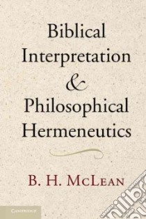 Biblical Interpretation and Philosophical Hermeneutics libro in lingua di McLean B. H.
