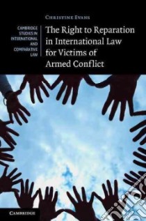 The Right to Reparation in International Law for Victims of Armed Conflict libro in lingua di Evans Christine