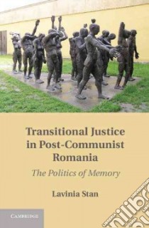 Transitional Justice in Post-Communist Romania libro in lingua di Stan Lavinia