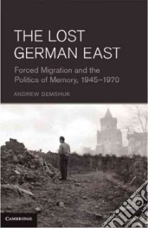 The Lost German East libro in lingua di Demshuk Andrew