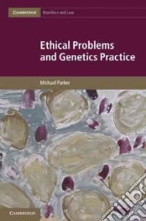 Ethical Problems and Genetics Practice libro in lingua di Michael Parker