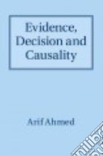 Evidence, Decision and Causality libro in lingua di Ahmed Arif