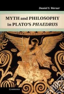 Myth and Philosophy in Plato's Phaedrus libro in lingua di Werner Daniel S.