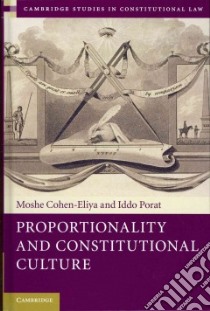 Proportionality and Constitutional Culture libro in lingua di Moshe Cohen Eliya
