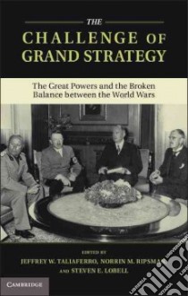 The Challenge of Grand Strategy libro in lingua di Taliaferro Jeffrey W. (EDT), Ripsman Norrin M. (EDT), Lobell Steven E. (EDT)