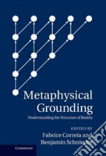 Metaphysical Grounding libro in lingua di Correia Fabrice (EDT), Schnieder Benjamin (EDT)
