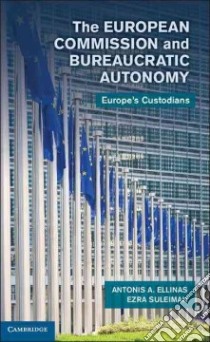 The European Commission and Bureaucratic Autonomy libro in lingua di Ellinas Antonis A., Suleiman Ezra
