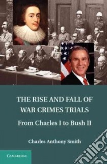The Rise and Fall of War Crimes Trials libro in lingua di Smith Charles Anthony