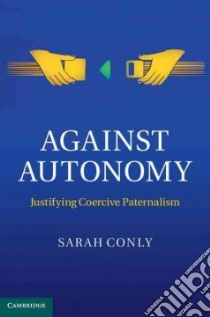 Against Autonomy libro in lingua di Conly Sarah