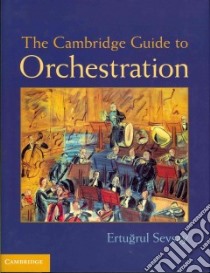 The Cambridge Guide to Orchestration libro in lingua di Sevsay Ertugrul