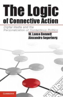 The Logic of Connective Action libro in lingua di Bennett W. Lance, Segerberg Alexandra