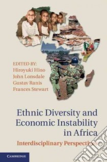 Ethnic Diversity and Economic Instability in Africa libro in lingua di Hino Hiroyuki (EDT), Lonsdale John (EDT), Ranis Gustav (EDT), Stewart Frances (EDT)