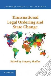 Transnational Legal Ordering and State Change libro in lingua di Shaffer Gregory (EDT)