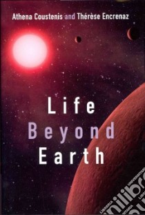 Life Beyond Earth libro in lingua di Coustenis Athena, Encrenaz Therese