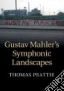 Gustav Mahler's Symphonic Landscapes libro in lingua di Peattie Thomas
