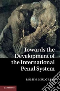 Towards the Development of the International Penal System libro in lingua di Mulgrew Roisin