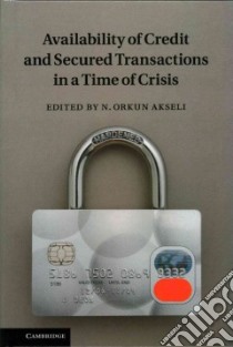 Availability of Credit and Secured Transactions in a Time of Crisis libro in lingua di Akseli N Orkun (EDT)