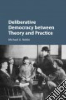 Deliberative Democracy Between Theory and Practice libro in lingua di Neblo Michael A.