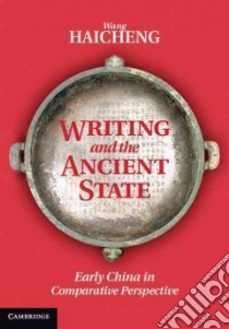 Writing and the Ancient State libro in lingua di Haicheng Wang