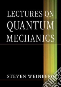 Lectures on Quantum Mechanics libro in lingua di Steven Weinberg