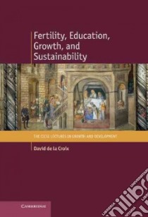 Fertility, Education, Growth, and Sustainability libro in lingua di De La Croix David