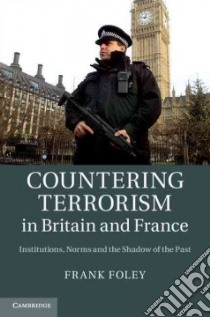 Countering Terrorism in Britain and France libro in lingua di Foley Frank