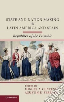 State and Nation Making in Latin America and Spain libro in lingua di Centeno Miguel A. (EDT), Ferraro Agustin E. (EDT)