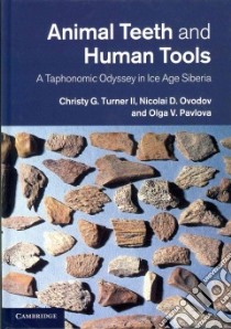 Animal Teeth and Human Tools libro in lingua di Turner Christy G. II, Ovodov Nicolai D., Pavlova Olga V.