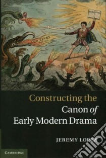Constructing the Canon of Early Modern Drama libro in lingua di Lopez Jeremy