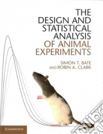 The Design and Statistical Analysis of Animal Experiments libro in lingua di Bate Simon T., Clark Robin A.