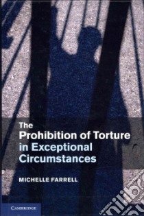 The Prohibition of Torture in Exceptional Circumstances libro in lingua di Farrell Michelle