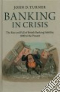 Banking in Crisis libro in lingua di Turner John D.
