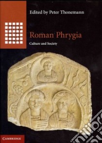 Roman Phrygia libro in lingua di Thonemann Peter (EDT), Brixhe Claude (CON), Chiricat Edouard (CON), Kantor Georgy (CON), Kelp Ute (CON)