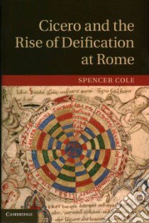 Cicero and the Rise of Deification at Rome libro in lingua di Cole Spencer