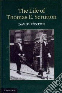 The Life of Thomas E. Scrutton libro in lingua di Foxton David