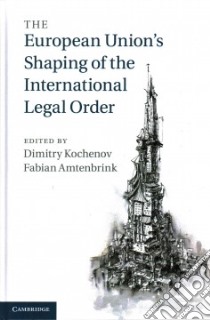 The European Union's Shaping of the International Legal Order libro in lingua di Kochenov Dimitry (EDT), Amtenbrink Fabian (EDT)