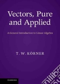 Vectors, Pure and Applied libro in lingua di Korner T. W.