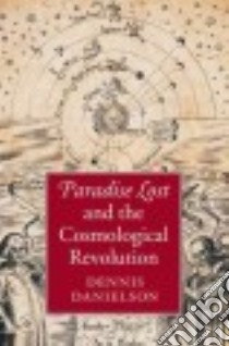Paradise Lost and the Cosmological Revolution libro in lingua di Danielson Dennis