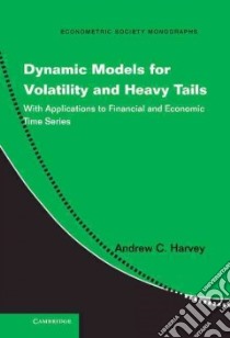 Dynamic Models for Volatility and Heavy Tails libro in lingua di Harvey Andrew C.