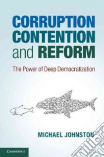 Corruption, Contention, and Reform libro in lingua di Johnston Michael